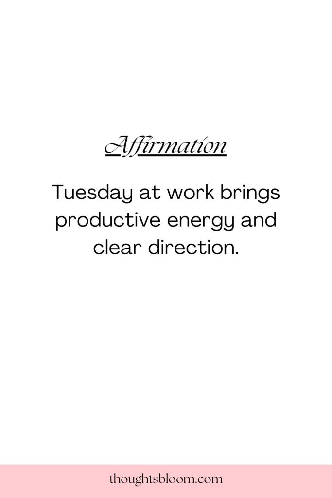 Tuesday Affirmations for Work and Progress