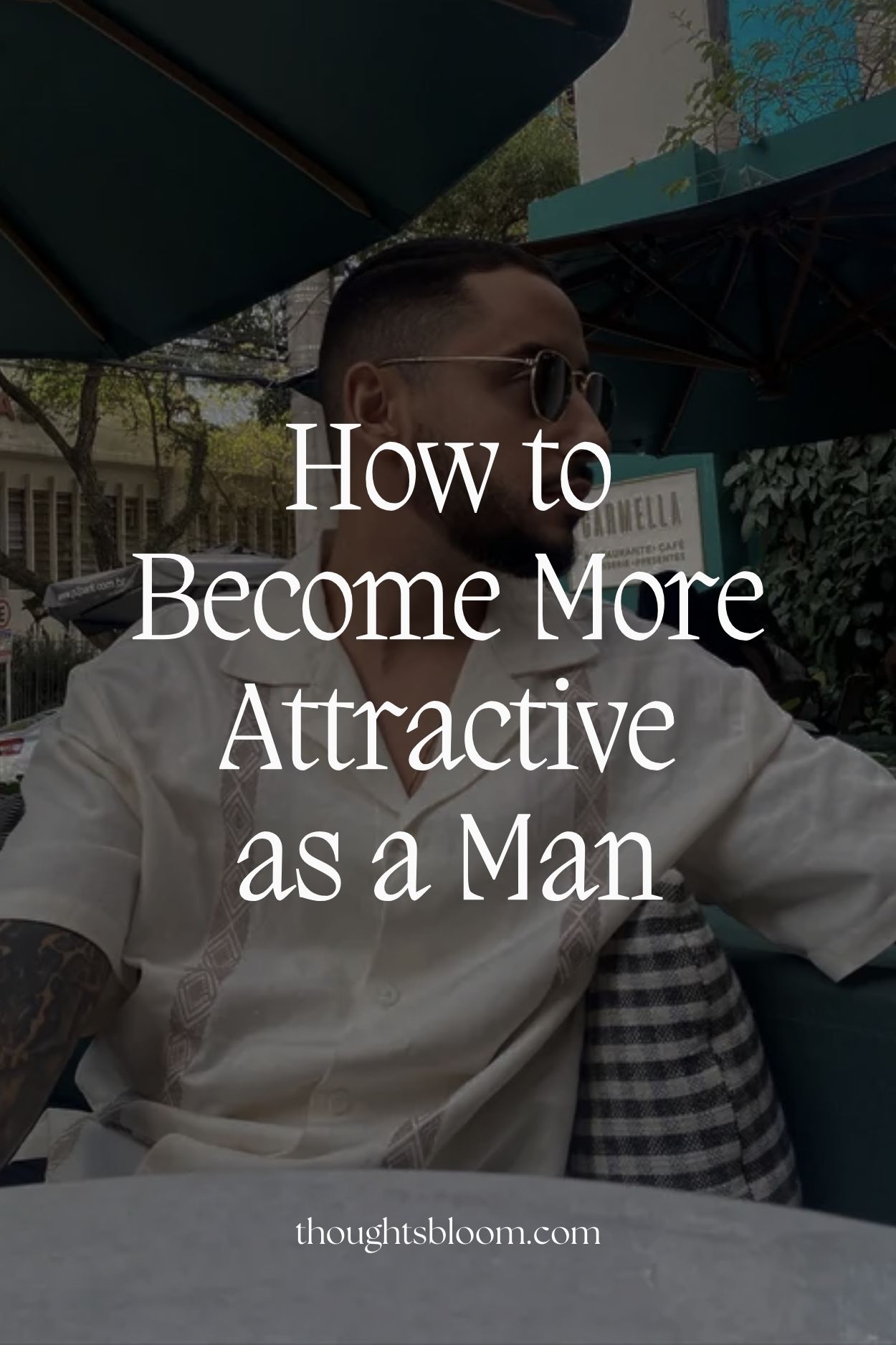 how-to-become-more-attractive-as-a-man-thoughts-bloom