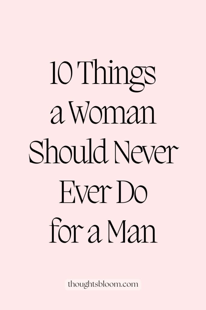 Second rich pin for 10 Things You Should Never Do for a Man