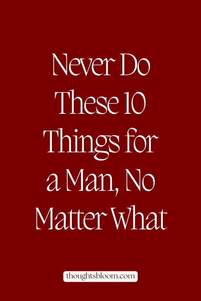 Third rich pin for 10 Things You Should Never Do for a Man