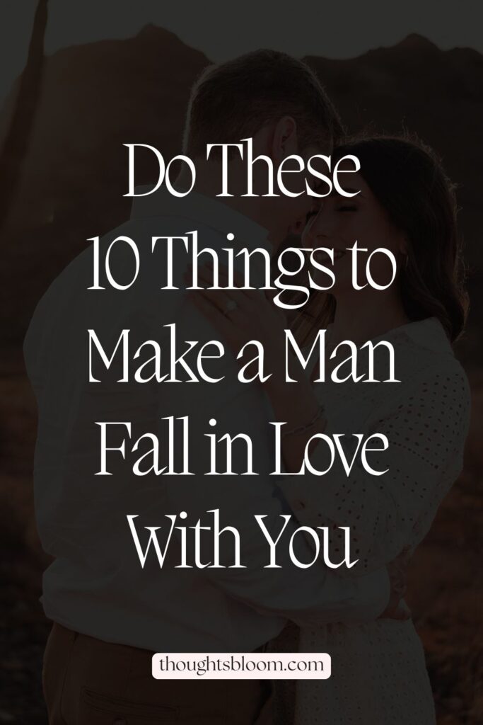 How to Make a Man Fall in Love With You - Thoughts Bloom