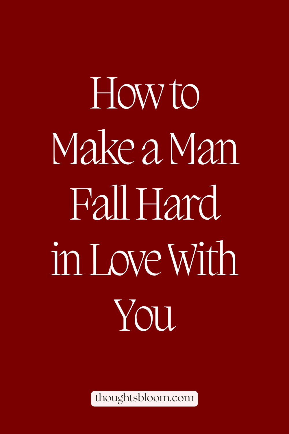 How to Make a Man Fall in Love With You - Thoughts Bloom